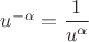 $u^{-\alpha}= \dfrac 1 {u^\alpha} $