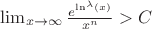 $\lim_{x\rightarrow\infty}\frac{e^{\ln^\lambda(x)}}{x^n}>C$