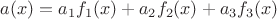 $a(x)=a_1 f_1(x)+a_2 f_2(x)+a_3 f_3(x)$