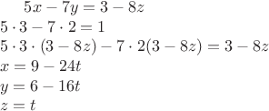 $
5x - 7y = 3 - 8z\\
5\cdot3 - 7\cdot2 = 1\\
5\cdot3\cdot(3 - 8z) - 7\cdot2(3-8z) = 3 - 8z\\
x = 9 - 24t\\
y = 6 - 16t\\
z = t$