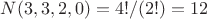 $N(3, 3, 2, 0) = 4!/(2!) = 12$