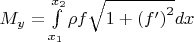 $\[{M_y} = \int\limits_{{x_1}}^{{x_2}} {\rho f\sqrt {1 + {{(f')}^2}} dx} \]$
