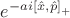 $e^{-a i \left[ \hat{x},\hat{p}}\right]_+$