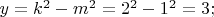 $y = k^2 - m^2 = 2^2 - 1^2 = 3; $