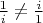 $\frac 1 i \not = \frac i 1$