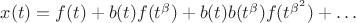 $x(t) = f(t) + b(t) f(t^\beta) + b(t) b(t^{\beta}) f(t^{\beta^2}) + \ldots$