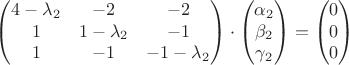 $$\begin{pmatrix}
 4-\lambda_2 & -2 & -2\\ 
 1 & 1-\lambda_2 & -1\\ 
 1 & -1 & -1-\lambda_2
 \end{pmatrix}\cdot 
\begin{pmatrix}
 \alpha_2\\ 
 \beta_2\\ 
 \gamma_2
 \end{pmatrix}
=\begin{pmatrix}
 0\\ 
 0\\ 
 0
 \end{pmatrix}$$