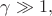 $\gamma\gg 1,$