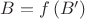 $B=f\left( B'\right)$