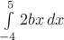 $\int\limits_{-4}^{5} 2bx\,dx$