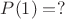 $P(1)=?$