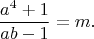 $$
\frac{a^4+1}{ab-1}=m.
$$