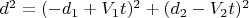 $d^2=(-d_1+V_1t)^2+(d_2-V_2t)^2$