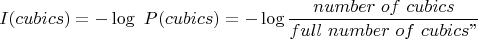 $$I(cubics) =-\log\ P(cubics) = -\log \frac {number\ of\ cubics} {full\ number\ of\ cubics