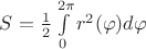 $S = \frac{1}{2}\int\limits_0^{2\pi } {r^2 (\varphi )d\varphi } $ $S = \frac{1}{2}\int\limits_0^{2\pi } {r^2 (\varphi )d\varphi } $