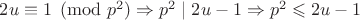 $2u\equiv 1\pmod{p^2}\Rightarrow p^2\mid 2u-1\Rightarrow p^2\leqslant 2u-1$