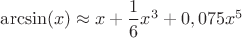 $\arcsin (x) \approx x+\dfrac{1}{6}x^3+0,075x^5$