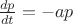 $\frac{dp}{dt} = - ap$