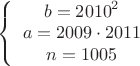 $\[\left\{ {\begin{array}{*{20}{c}}
  {b = {{2010}^2}} \\ 
  {a = 2009 \cdot 2011} \\ 
  {n = 1005} 
\end{array}} \right.\]$
