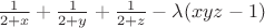 $\frac{1}{2+x}+\frac{1}{2+y}+\frac{1}{2+z}-\lambda(xyz-1)$