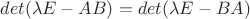 $det(\lambda E - AB) = det(\lambda E - BA)$