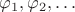 $\varphi_1, \varphi_2, \ldots$