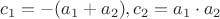 $c_1=-(a_1+a_2),c_2=a_1\cdot a_2$