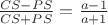 $\frac{CS-PS}{CS+PS}=\frac{a-1}{a+1}$