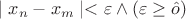 $\mid x_n - x_m \mid < \varepsilon \wedge (\varepsilon  \geq  \hat o)$