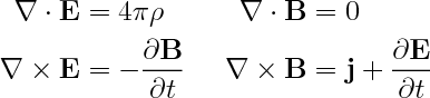 \Large$$\begin{aligned}\nabla\mathbin{\cdot}\mathbf{E}&=4\pi\rho&&&\nabla\mathbin{\cdot}\mathbf{B}&=0\\ \nabla\mathbin{\times}\mathbf{E}&=-\frac{\partial\mathbf{B}}{\partial t}&&&\nabla\mathbin{\times}\mathbf{B}&=\mathbf{j}+\frac{\partial\mathbf{E}}{\partial t}\end{aligned}$$