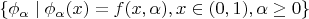 $\{\phi_\alpha\;|\;\phi_\alpha(x)=f(x,\alpha),x\in(0,1),\alpha\geq 0\}$