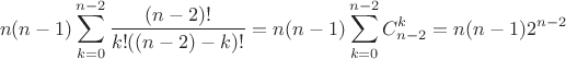 $$n(n-1)\sum_{k=0}^{n-2}{\frac{(n-2)!}{k!((n-2)-k)!}} = n(n-1)\sum_{k=0}^{n-2}C_{n-2}^k=n(n-1)2^{n-2}$$