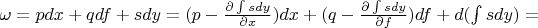 $\omega=pdx+qdf+sdy=(p-\frac {\partial \int sdy} {\partial x})dx+(q-\frac {\partial \int sdy} {\partial f} )df+d(\int sdy) =$