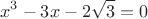 $$x^3-3x-2\sqrt{3}=0$$