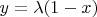 $y=\lambda(1-x)$