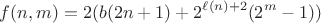 $$f(n,m)=2(b(2n+1)+2^{\ell(n)+2}(2^m-1))$$ $$f(n,m)=2(b(2n+1)+2^{\ell(n)+2}(2^m-1))$$