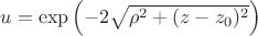 $u = \exp \left(-2 \sqrt{\rho^2 + (z - z_0)^2} \right)$