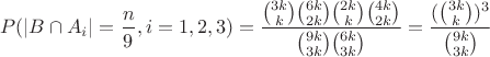 $$
P(|B \cap A_i| = \frac{n}{9}, i = 1, 2, 3)=\frac{\binom{3k}{k}\binom{6k}{2k}\binom{2k}{k}\binom{4k}{2k}}{\binom{9k}{3k}\binom{6k}{3k}}=
\frac{(\binom{3k}{k})^3}{\binom{9k}{3k}}
$$
