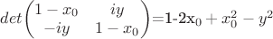 $det $\begin{pmatrix}1-x_0 & iy\\ -iy & 1-x_0\\ \end{pmatrix}=1-2x_0+x_0^2-y^2$