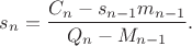 $$s_n = \frac{C_n - s_{n-1}m_{n-1}}{Q_n - M_{n-1}}.$$