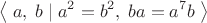 $$\left\langle\;a,\;b\;|\;a^2=b^2,\;ba=a^7b\;\right\rangle$$