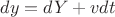 $ \[dy = dY + vdt\]$