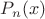 $P_n (x)$