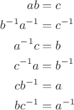 $$\begin{align*}
ab&=c\\ 
b^{-1}a^{-1}&=c^{-1}\\ 
a^{-1}c&=b\\ 
c^{-1}a&=b^{-1}\\ 
cb^{-1}&=a\\ 
bc^{-1}&=a^{-1}\end{align*}$$