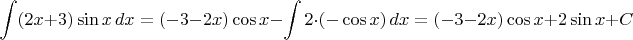 $$\int (2x+3)\sin x\,dx = (-3-2x)\cos x-\int 2\cdot (-\cos x)\,dx=(-3-2x)\cos x+2\sin x+C$