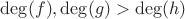 $\deg(f), \deg(g) > \deg(h)$