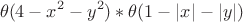 \[
\theta (4 - x^2  - y^2 )*\theta (1 - |x| - |y|)
\]