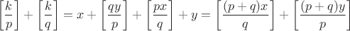 $$\left[\frac{k}{p}\right]+\left[\frac{k}{q}\right]=x+\left[\frac{qy}{p}\right]+\left[\frac{px}{q}\right]+y=\left[\frac{(p+q)x}{q}\right]+\left[\frac{(p+q)y}{p}\right]$$