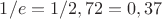 $1/e=1/2,72=0,37$