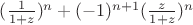 $\[{(\frac{1}{{1 + z}})^n} + {( - 1)^{n + 1}}{(\frac{z}{{1 + z}})^n}\]$